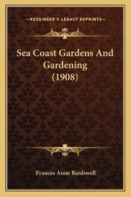 Sea Coast Gardens And Gardening (1908) By Frances Anne Bardswell