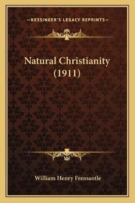 Natural Christianity (1911) By William Henry Fremantle 9781166973070
