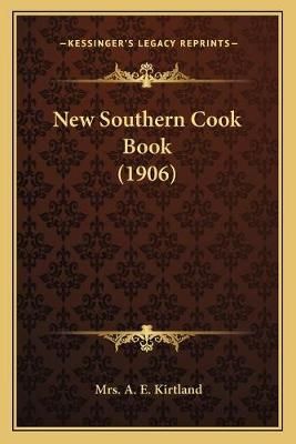 New Southern Cook Book (1906) By Mrs A E Kirtland 9781166976804