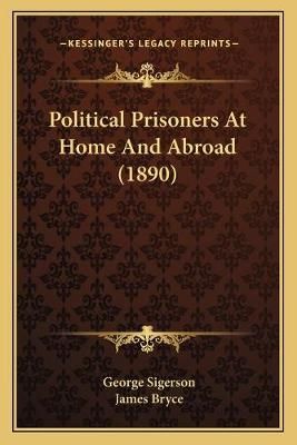 Political Prisoners At Home And Abroad (1890) 9781166979171