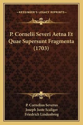 P. Cornelii Severi Aetna Et Quae Supersunt Fragmenta (1703)