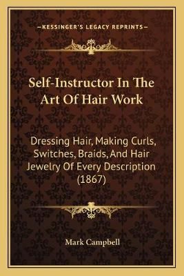 Self-Instructor In The Art Of Hair Work By Mark Campbell (editor)