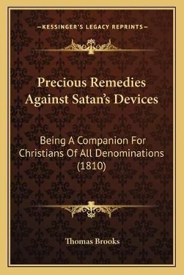 Precious Remedies Against Satan's Devices By Thomas Brooks (Paperback)