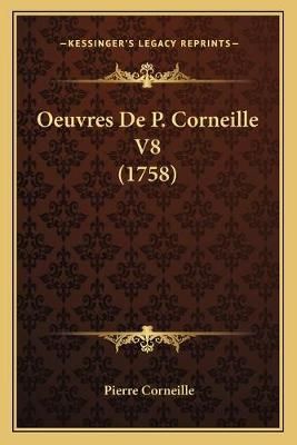 Oeuvres De P. Corneille V8 (1758) By Pierre Corneille 9781167002175