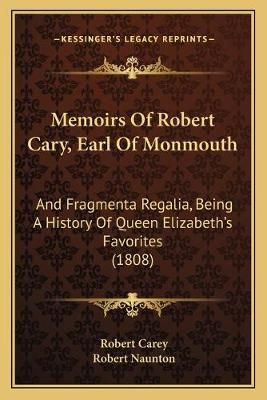 Memoirs Of Robert Cary, Earl Of Monmouth 9781167002502 (Paperback)