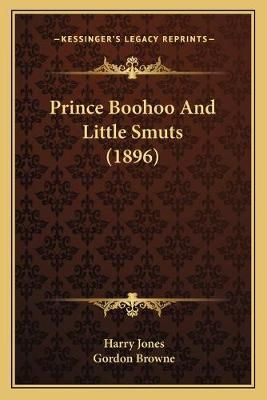 Prince Boohoo And Little Smuts (1896) 9781167003271 (Paperback)