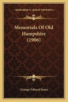 Memorials Of Old Hampshire (1906) By George Edward Jeans (editor)