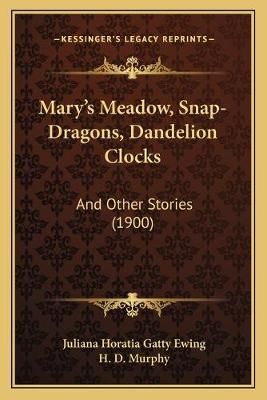 Mary's Meadow, Snap-Dragons, Dandelion Clocks 9781167011825