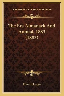The Era Almanack And Annual, 1883 (1883) By Edward Ledger (editor)