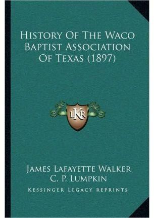 History Of The Waco Baptist Association Of Texas (1897) 9781167018824