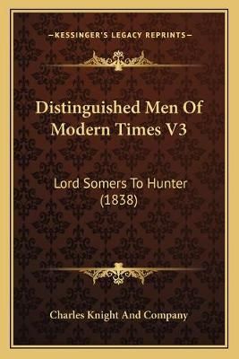 Distinguished Men Of Modern Times V3 By Charles Knight and Company