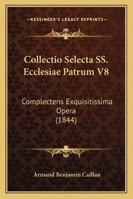Collectio Selecta SS. Ecclesiae Patrum V8 By Armand Benjamin Caillau