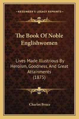 The Book Of Noble Englishwomen By Sir Charles Bruce (editor)