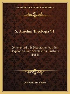 S. Anselmi Theologia V1 By Jose Saenz De Aguirre 9781167031007