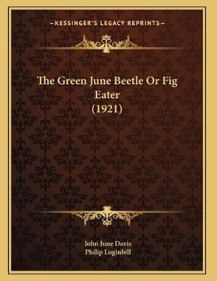 The Green June Beetle Or Fig Eater (1921) 9781167036378 (Paperback)