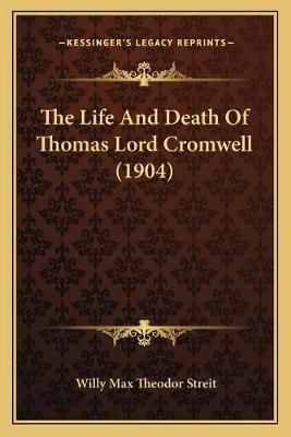 The Life And Death Of Thomas Lord Cromwell (1904) 9781167039157