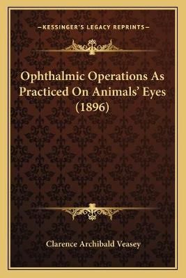 Ophthalmic Operations As Practiced On Animals' Eyes (1896) (Paperback)
