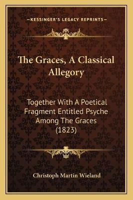 The Graces, A Classical Allegory By Christoph Martin Wieland