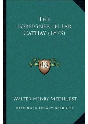The Foreigner In Far Cathay (1873) By Walter Henry Medhurst