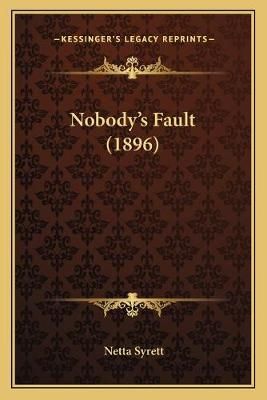 Nobody's Fault (1896) By Netta Syrett 9781167046490 (Paperback)