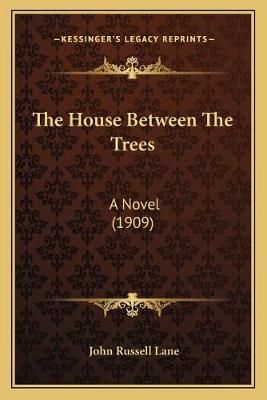The House Between The Trees By John Russell Lane 9781167050947