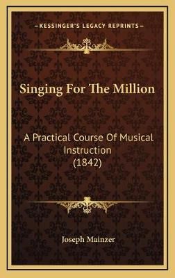 Singing For The Million By Joseph Mainzer 9781167057229 (Hardback)
