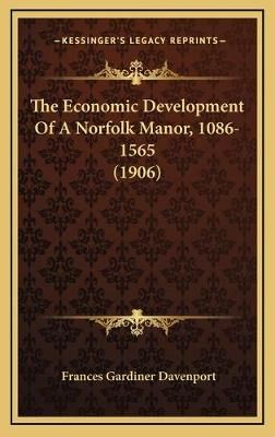 The Economic Development Of A Norfolk Manor, 1086-1565 (1906)