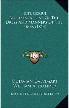 Picturesque Representations Of The Dress And Manners Of The Turks (1814)