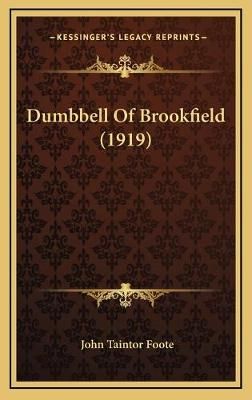 Dumbbell Of Brookfield (1919) By John Taintor Foote 9781167100291