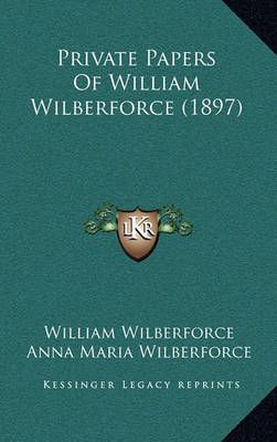 Private Papers Of William Wilberforce (1897) 9781167111051 (Hardback)