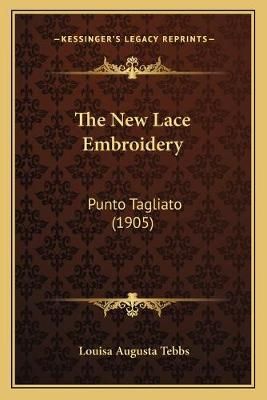 The New Lace Embroidery By Louisa Augusta Tebbs 9781167169465