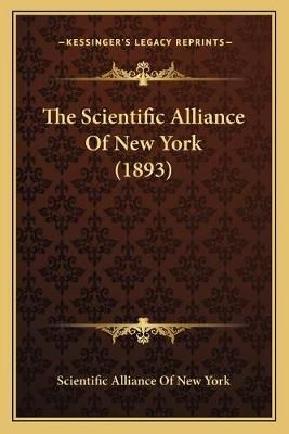 The Scientific Alliance Of New York (1893) 9781167172335 (Paperback)