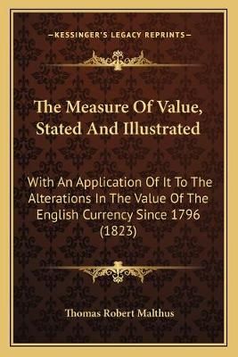 The Measure Of Value, Stated And Illustrated By Thomas Robert Malthus
