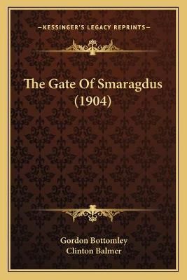 The Gate Of Smaragdus (1904) 9781167177729 (Paperback)