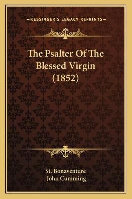The Psalter Of The Blessed Virgin (1852) 9781167180842 (Paperback)