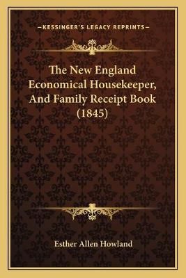 The New England Economical Housekeeper, And Family Receipt Book (1845)