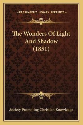 The Wonders Of Light And Shadow (1851) 9781167183829 (Paperback)