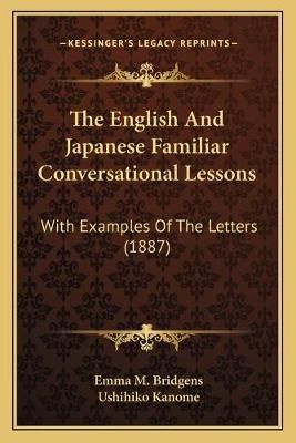The English And Japanese Familiar Conversational Lessons 9781167185724