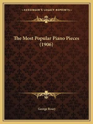 The Most Popular Piano Pieces (1906) By George Rosey (editor)