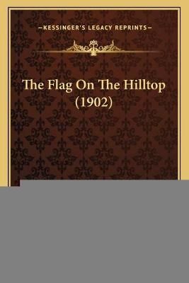 The Flag On The Hilltop (1902) By Mary Tracy Earle 9781167189722