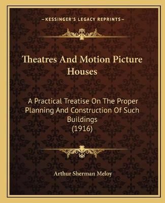 Theatres And Motion Picture Houses By Arthur Sherman Meloy (Paperback)