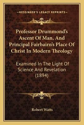 Professor Drummond's Ascent Of Man, And Principal Fairbairn's Place Of Christ In Modern Theology