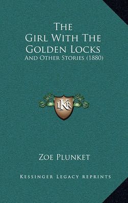 The Girl With The Golden Locks By Zoe Plunket 9781167194825