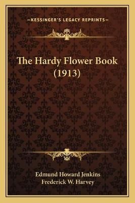 The Hardy Flower Book (1913) 9781167196126 (Paperback)