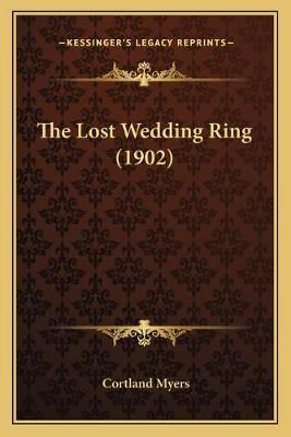 The Lost Wedding Ring (1902) By Cortland Myers 9781167199134