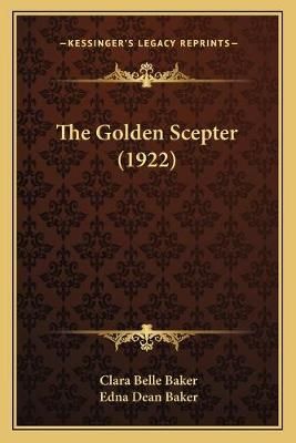 The Golden Scepter (1922) By Clara Belle Baker, Edna Dean Baker