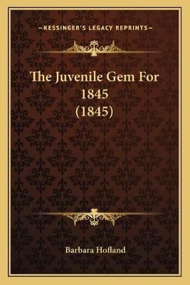 The Juvenile Gem For 1845 (1845) By Barbara Hofland (editor)
