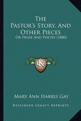 The Pastor's Story, And Other Pieces By Mary Ann Harris Gay