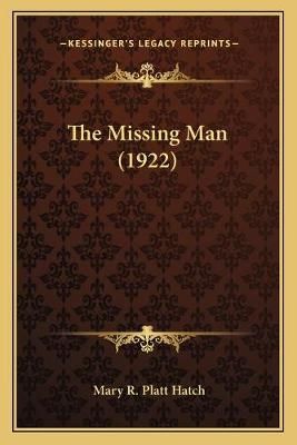 The Missing Man (1922) By Mary R Platt Hatch 9781167219801 (Paperback)