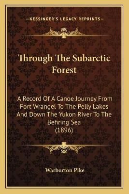 Through The Subarctic Forest By Warburton Pike 9781167220012